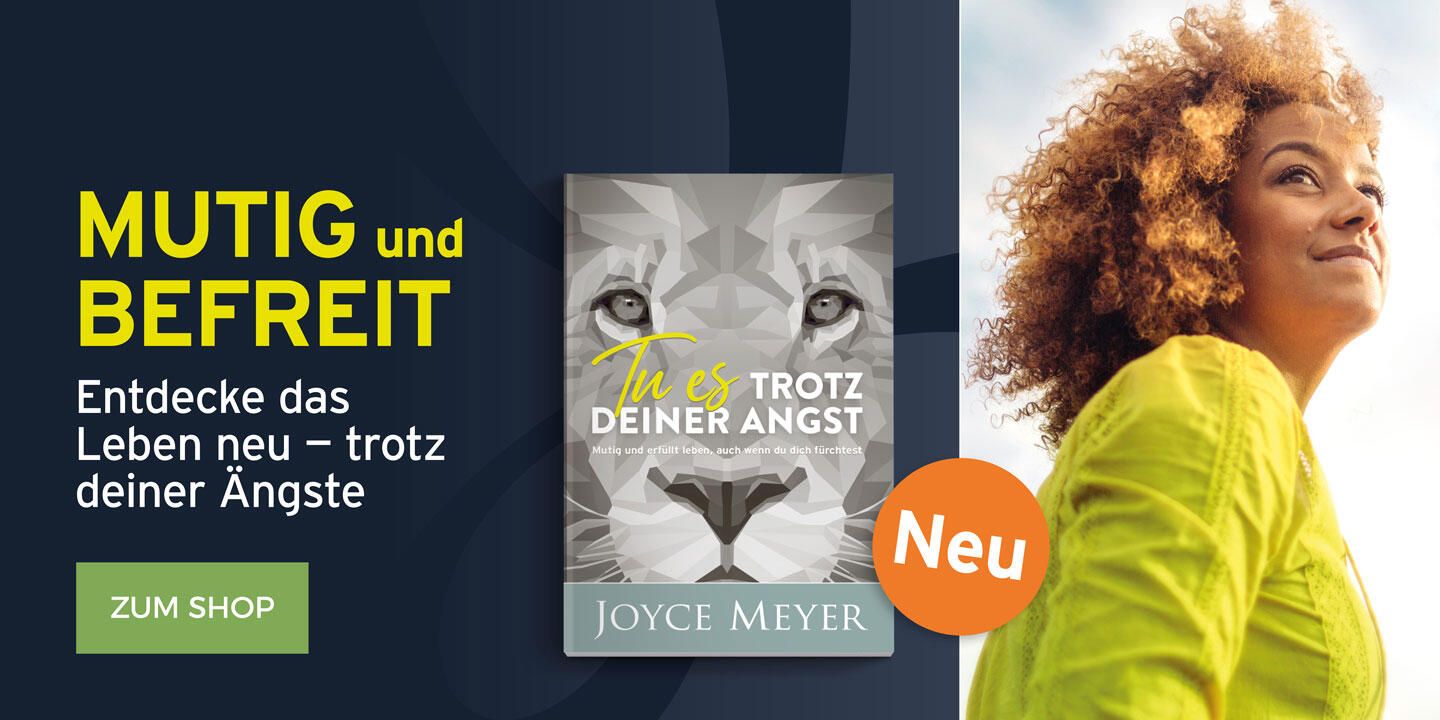 Mutig und befreit - Entdecke das Leben neu - trotz deiner Ängste - Tu es trotz deiner Angst. Joyce Meyer