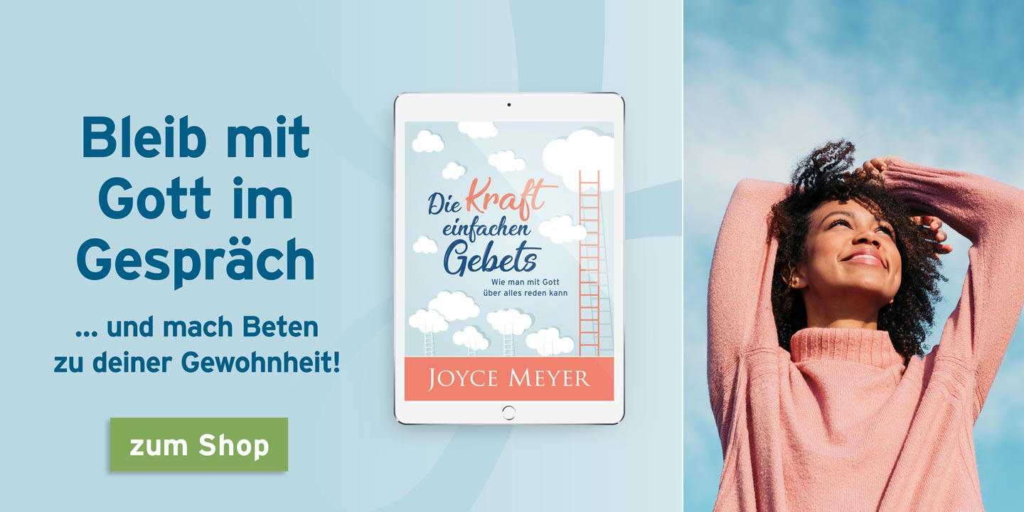 Bleib mit Gott im Gespräch ... und mach Beten zu deiner Gewohnheit! - Joyce Meyer