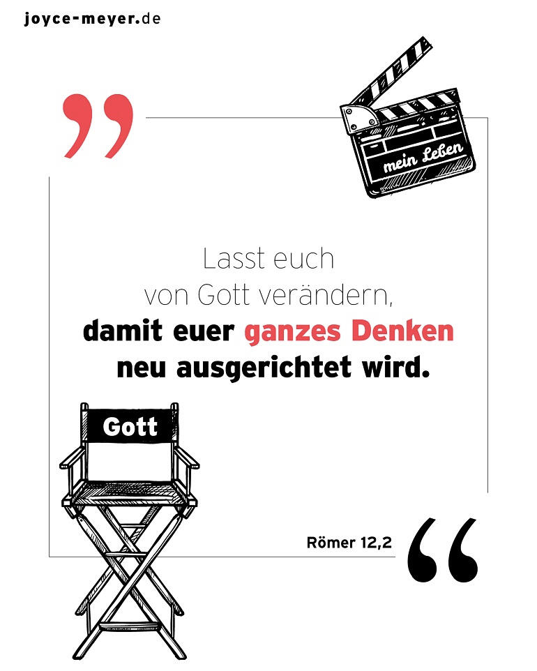 Lasst euch von Gott verändern, damit euer ganzes Denken neu ausgerichtet wird. Römer 12,2
