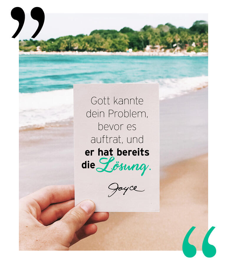 Gott kannte das Problem, bevor es auftrat, und er hat bereits die Lösung. - Joyce Meyer